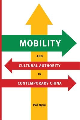 Mobility and Cultural Authority in Contemporary China by Nyíri, Pál