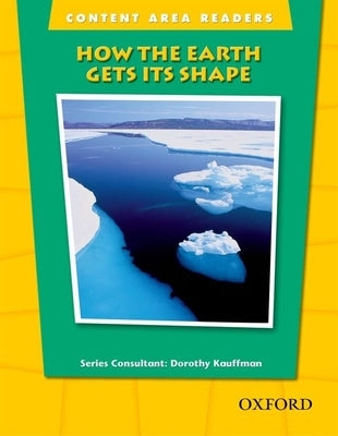Content Area Readers: How Earth Gets Its Shape by Kauffman, Dorothy