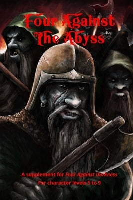 Four Against the Abyss: A Supplement for Four Against the Darkness for character levels 5 to 9 by Sfiligoi, Andrea