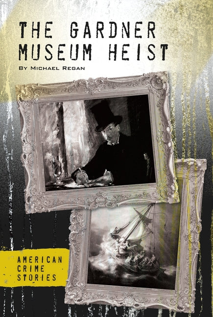 The Gardner Museum Heist by Regan, Michael