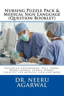 Nursing Puzzle Pack & Medical Sign Language (Question Booklet): Advanced Crosswords, Full forms, Word Search, Jumble words, Identify the medical sign by Agarwal, Neeru