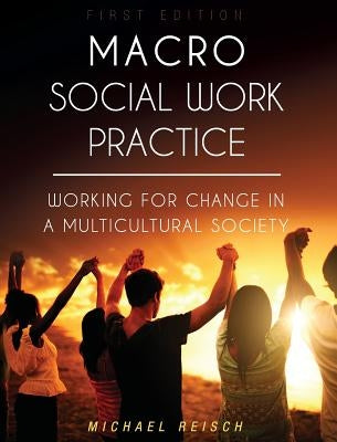 Macro Social Work Practice by Reisch, Michael