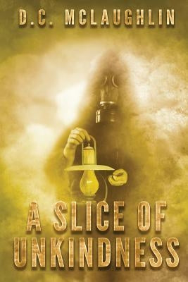 A Slice of Unkindness by McLaughlin, D. C.