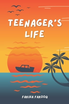 Teenager's Life: A Journey Through Confusion, Chaos, and Change by Farooq, Fariha