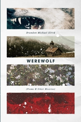 Werewolf: Poems & Other Miseries by Elrod, Brandon Michael
