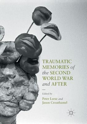 Traumatic Memories of the Second World War and After by Leese, Peter