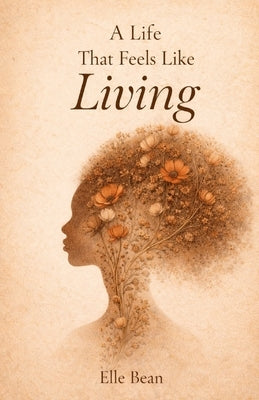 A Life That Feels Like Living by Bean, Elle