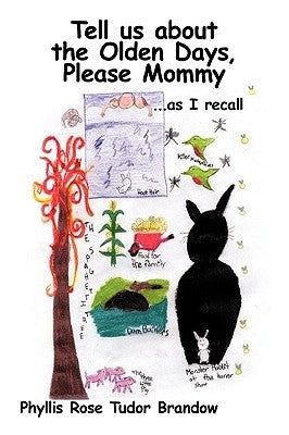 Tell Us about the Olden Days, Please Mommy: As I Recall by Phyllis Rose Tudor Brandow, Rose Tudor B