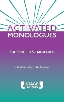 Activated Monologues for Female Characters by Funkhouser, Kathryn
