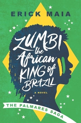Zumbi, The African King of Brazil: The Palmares Saga by Maia, Erick