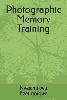 Photographic Memory Training by Ezeugoigwe, Nwachukwu