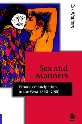 Sex and Manners: Female Emancipation in the West 1890 - 2000 by Wouters, Cas