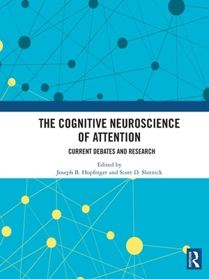 The Cognitive Neuroscience of Attention: Current Debates and Research by Hopfinger, Joseph B.