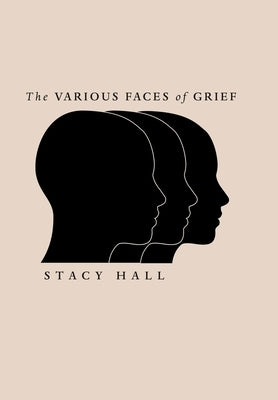 The Various Faces of Grief by Hall, Stacy