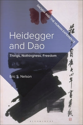 Heidegger and Dao: Things, Nothingness, Freedom by Nelson, Eric S.