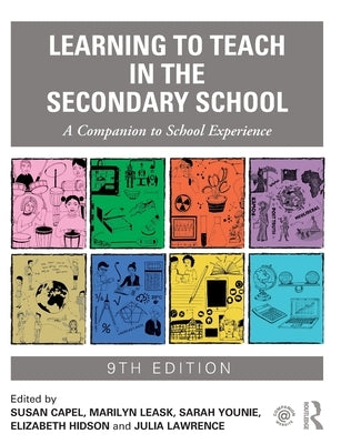 Learning to Teach in the Secondary School: A Companion to School Experience by Capel, Susan