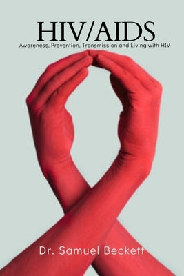 Hiv/AIDS: Awareness, Prevention, Transmission and Living with HIV by Beckett, Samuel