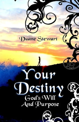 Your Destiny: God's Will And Purpose by Stewart, Duane