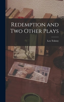 Redemption and Two Other Plays by Tolstoy, Leo