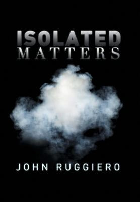 Isolated Matters by Ruggiero, John