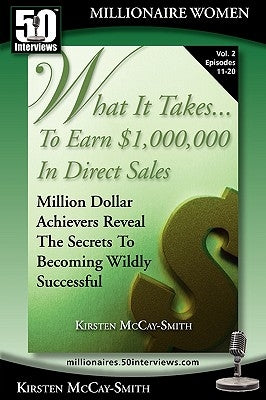 What It Takes... To Earn $1,000,000 In Direct Sales: Million Dollar Achievers Reveal the Secrets to Becoming Wildly Successful (Vol. 2) by McCay-Smith, Kirsten
