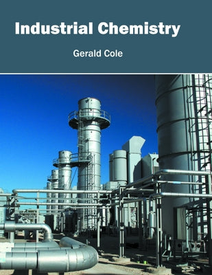Industrial Chemistry by Cole, Gerald