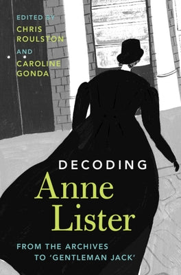 Decoding Anne Lister: From the Archives to 'Gentleman Jack' by Gonda, Caroline
