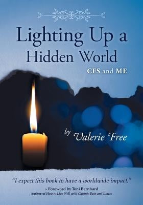 Lighting Up a Hidden World: CFS and ME by Free, Valerie