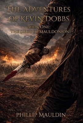 The Adventures of Kevin Dobbs: The Siege of Mauldonion by Mauldin, Phillip