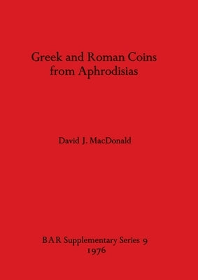 Greek and Roman Coins from Aphrodisias by MacDonald, David J.