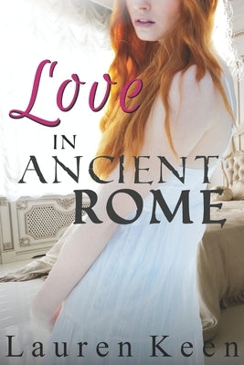 Love in Ancient Rome: A First Time Lesbian Story by Keen, Lauren