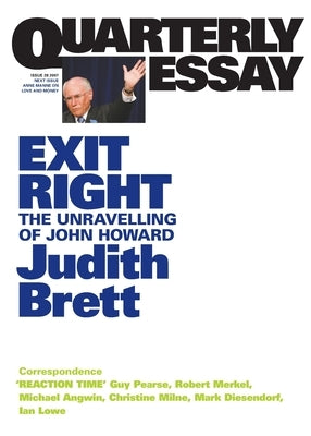 Exit Right: The Unravelling of John Howard; Quarterly Essay 28 by Brett, Judith