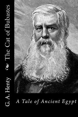 The Cat of Bubastes: A Tale of Ancient Egypt by G. a. Henty