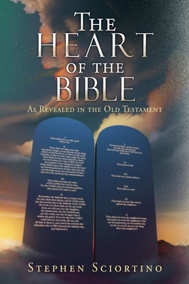 The Heart of the Bible: As Revealed in the Old Testament by Sciortino, Stephen