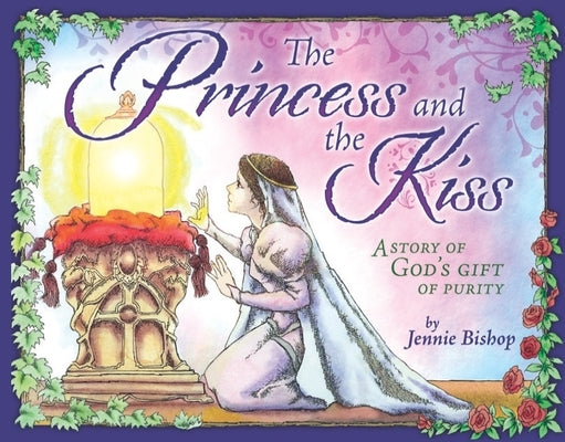 The Princess and the Kiss Storybook: A Story of God's Gift of Purity by Jennie Bishop