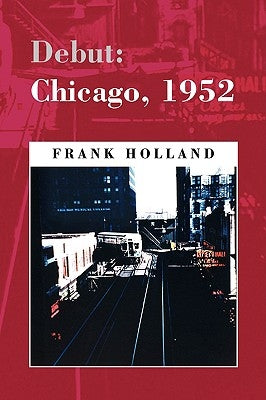 Debut: Chicago, 1952 by Holland, Frank