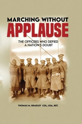Marching Without Applause: The Officers Who Defied a Nation's Doubt by M. Bradley, Thomas