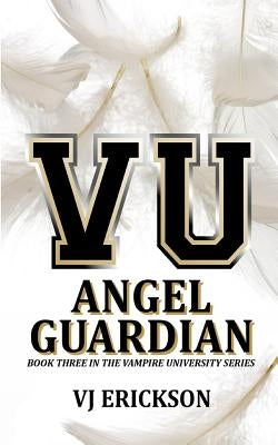 Angel Guardian: Book Three in the Vampire University Series by Erickson, Vj