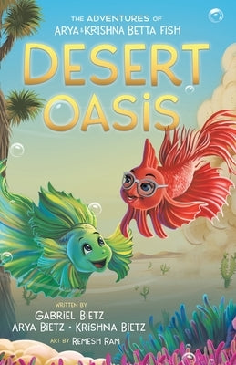 The Adventures of Arya and Krishna Betta Fish: Desert Oasis by Bietz, Gabriel