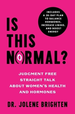 Is This Normal?: Judgment Free Straight Talk about Women's Health and Hormones by Brighten, Jolene