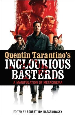 Quentin Tarantino's Inglourious Basterds by Dassanowsky, Robert Von