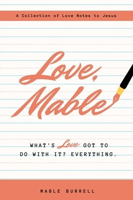 Love, Mable: What's love got to do with it? Everything by Burrell, Mable