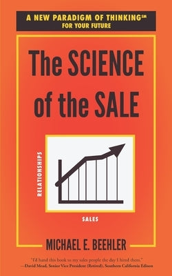 The Science of the Sale: A New Paradigm of Thinking for Your Future by Beehler, Michael E.
