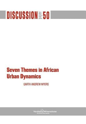 Seven Themes in African Urban Dynamics by Myers, Garth Andrew