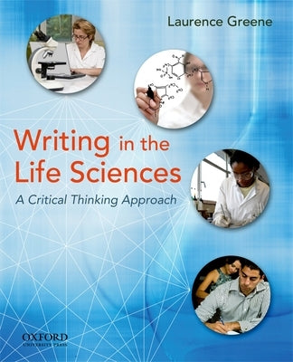 Writing in the Life Sciences: A Critical Thinking Approach by Greene, Laurence