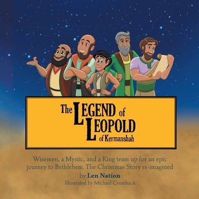 Legend of Leopold of Kermanshah: Wisemen, a Mystic, and a King team up for an epic journey to Bethlehem. The Christmas Story re-imagined by Nation, Len