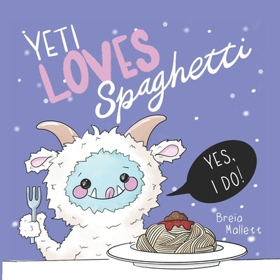 Yeti Loves Spaghetti by Mallett, Breia