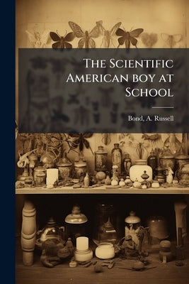 The Scientific American boy at School by Bond, A. Russell (Alexander Russell) 18