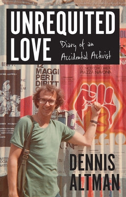 Unrequited Love: Diary of an Accidental Activist by Altman, Dennis