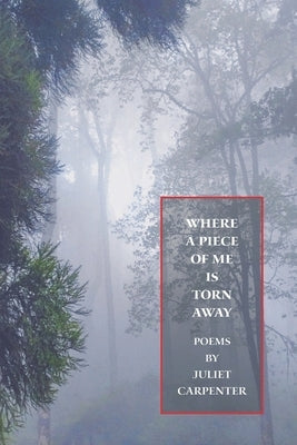 Where a Piece of Me is Torn Away by Carpenter, Juliet